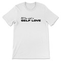 All You Need Is Self Love T-Shirt