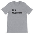 Be A Nice Human T-Shirt