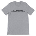 I'm A Multitasker I Can Listen, Ignore & Forget At The Same Time T-Shirt