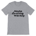 Maybe Swearing Will Help T-Shirt