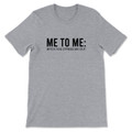 Me To Me Bitch You Stress Me Out T-Shirt