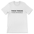 Thick Thighs Thin Patience T-Shirt