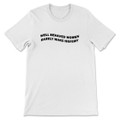 Well Behaved Women Rarely Make History T-Shirt