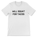 Will Squat For Tacos T-Shirt