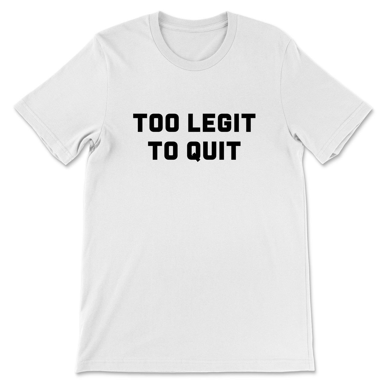 Too Legit To Quit TShirt Subliworks
