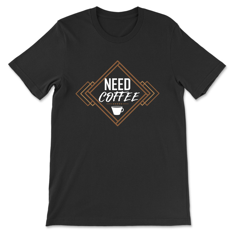 Need Coffee T-Shirt