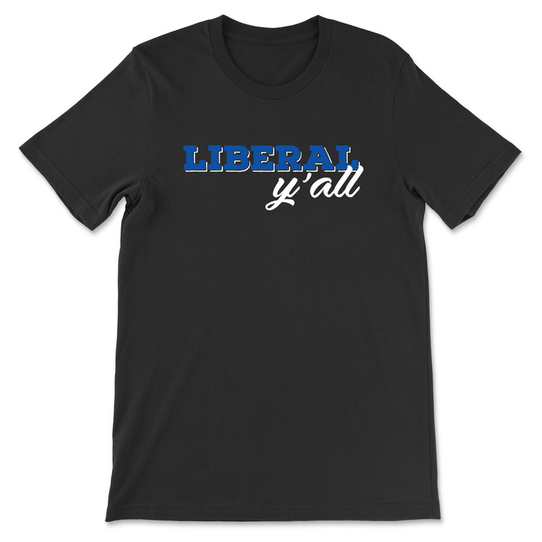 Liberal Y'all  T-Shirt