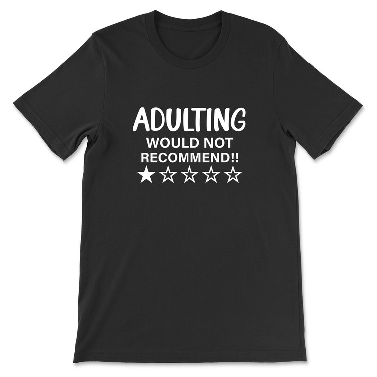 Adulting Would Not Recommend! T-Shirt