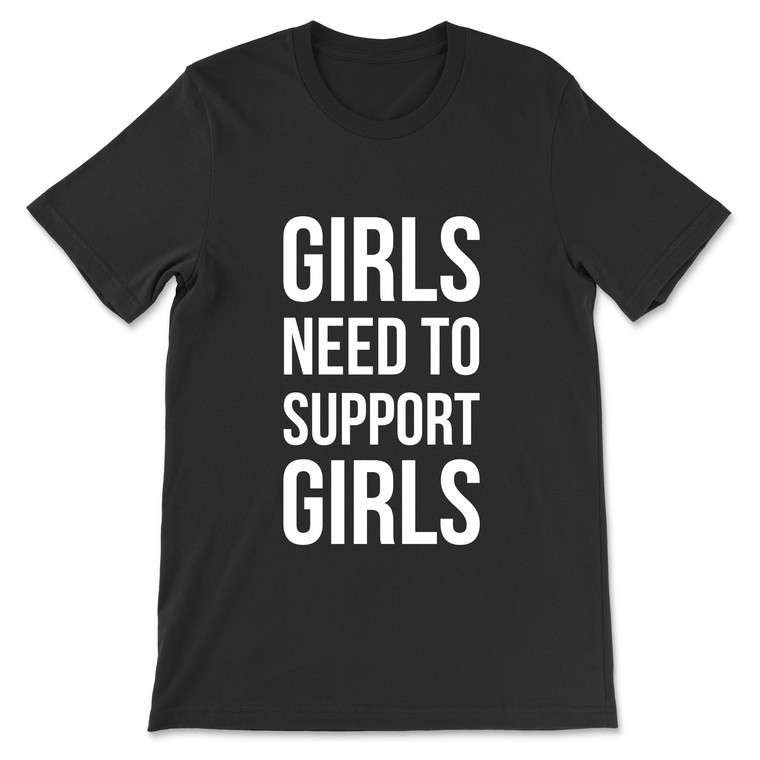 Girls Need To Support Girls T-Shirt