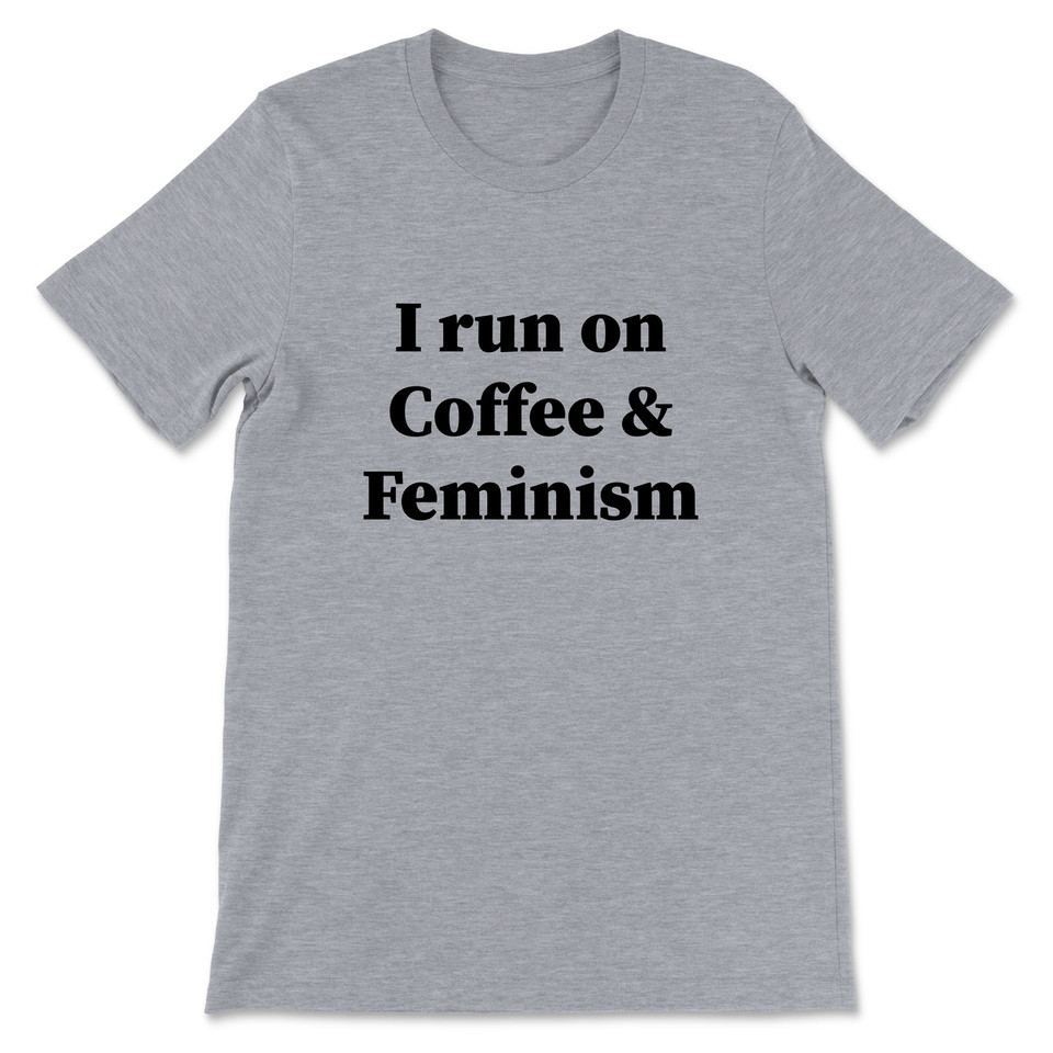 I Run On Coffee And Feminism T-Shirt