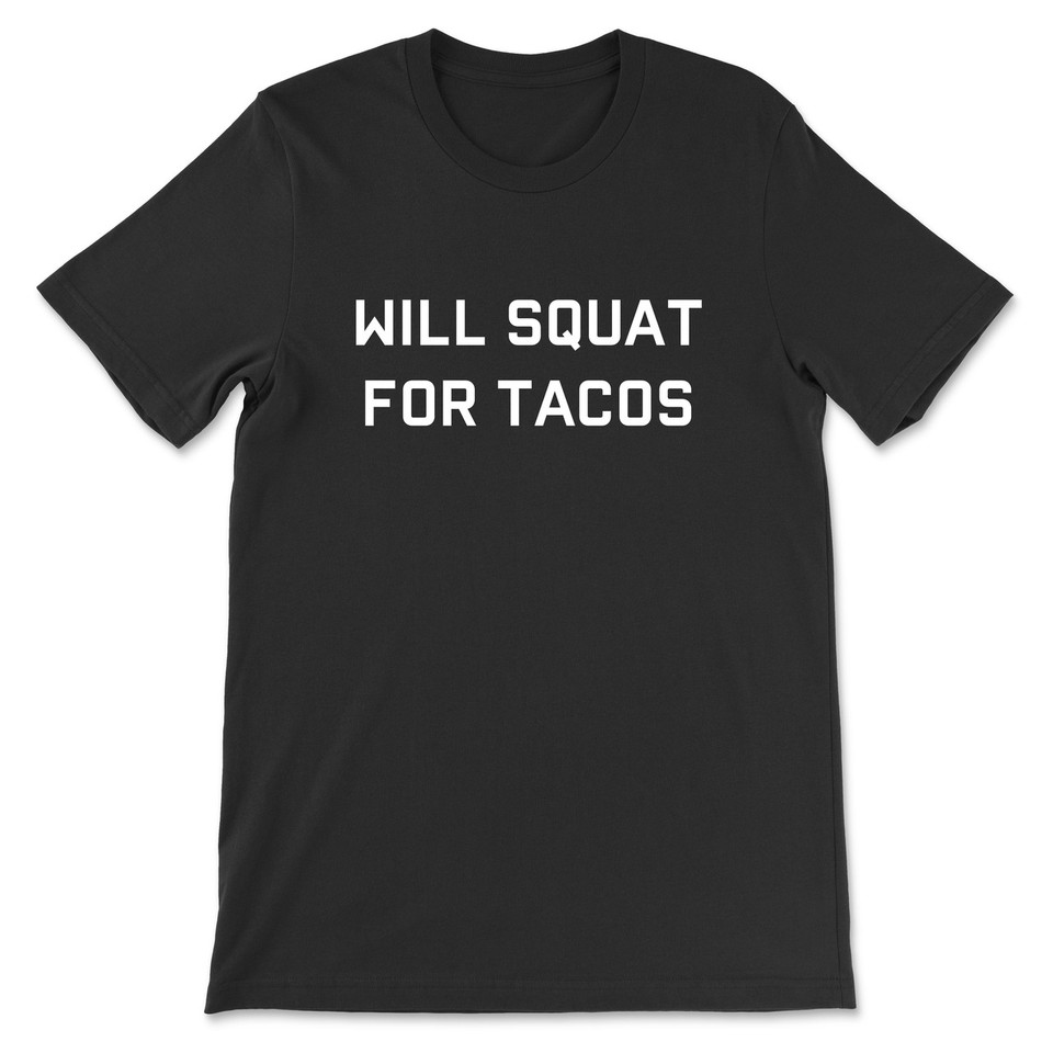 Will Squat For Tacos T-Shirt