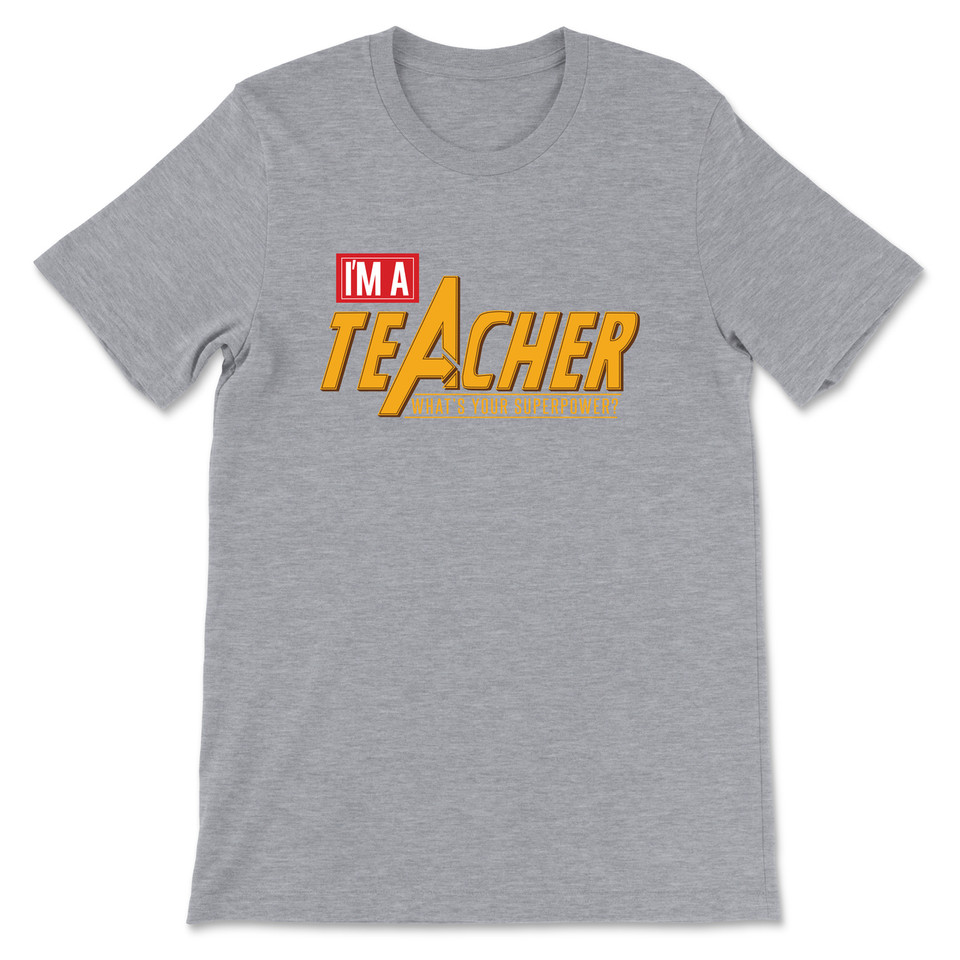 I'm A Teacher What's Your Super Power  T-Shirt