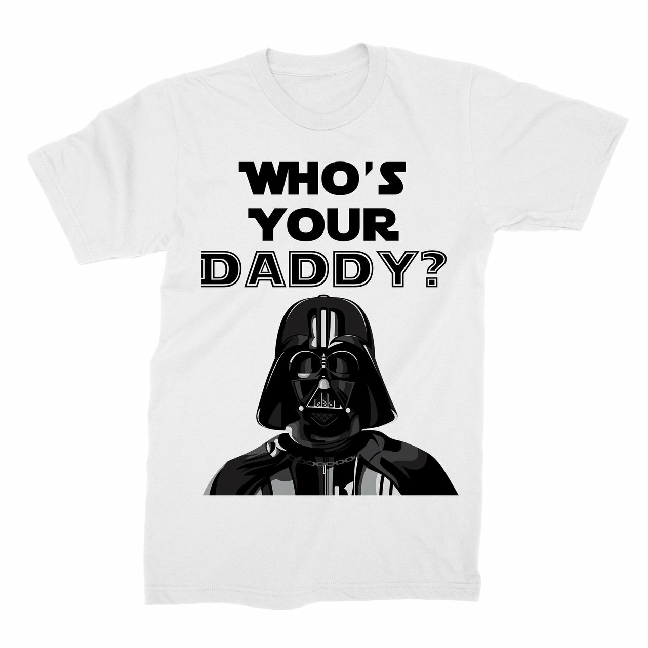 Who s Your Daddy T Shirt Darth Vader Funny T Shirt Subliworks