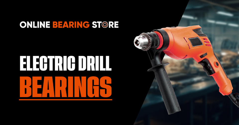 The Role of Bearings in Electric Drills: Ensuring Smooth Operation and Durability