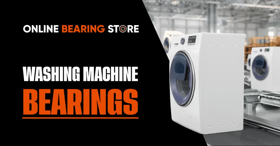 Choosing the Right Bearings for Washing Machines