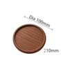 A round wooden coaster in a rich brown colour, measuring 100mm in diameter and 10mm thick.