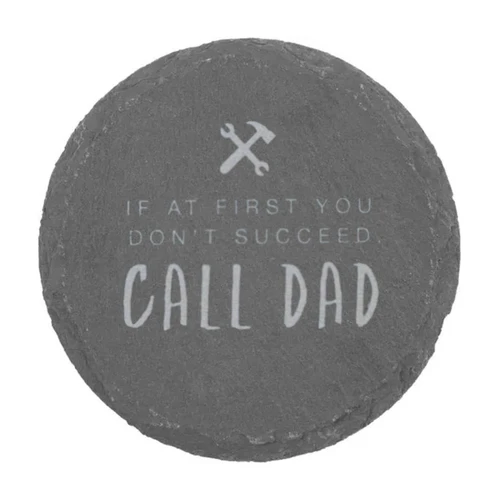 A round slate coaster featuring grey tones and an inscription about calling Dad for help.