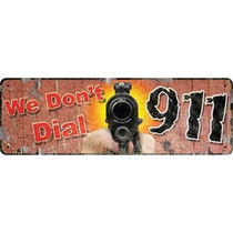 River's Edge Large Tin Sign "We Don't Dial 911" Steel 3.5"x10.5" 1401