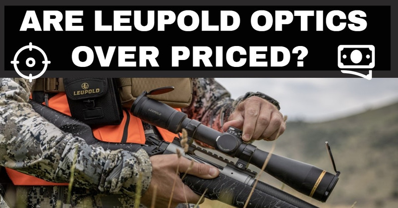 Are Leupold Optics Overpriced?