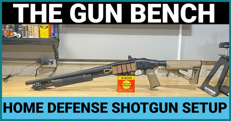 THE GUN BENCH: HOME DEFENSE SHOTGUN SETUP