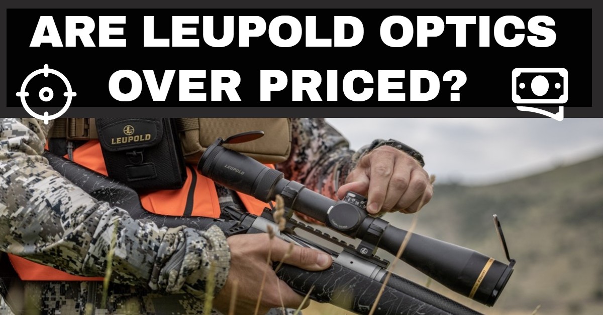 Are Leupold Optics Overpriced? Sportsman Fulfillment