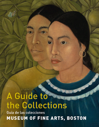 Museum of Fine Arts, Boston: A Guide to the Collections (Spanish) Museum of Fine Arts, Boston: A Guide to the Collections (Spanish)