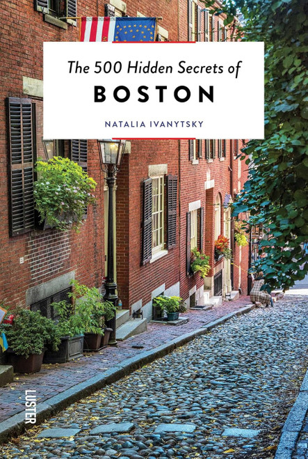 500 Hidden Secrets of Boston 500 Hidden Secrets of Boston