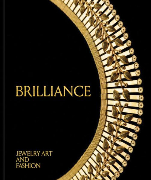 Brilliance: Jewelry, Art, and Fashion Brilliance: Jewelry, Art, and Fashion