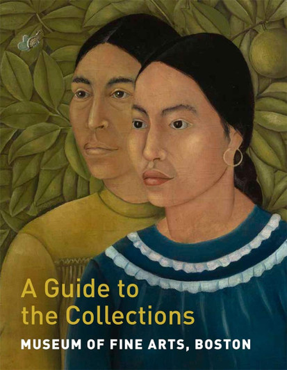 Museum of Fine Arts, Boston: A Guide to the Collections (English)