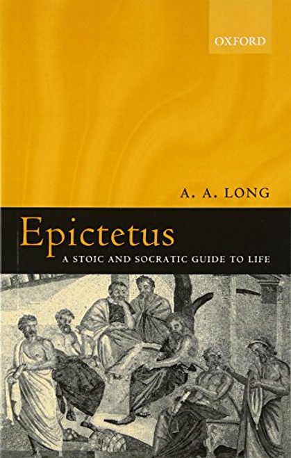 Epictetus: A Stoic and Socratic Guide to Life