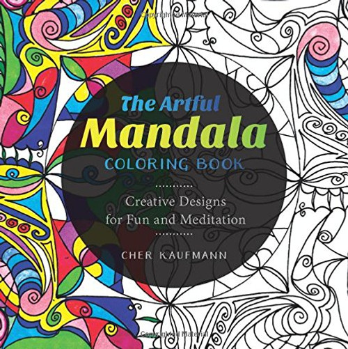 The Artful Mandala Coloring Book: Creative Designs for Fun and Meditation