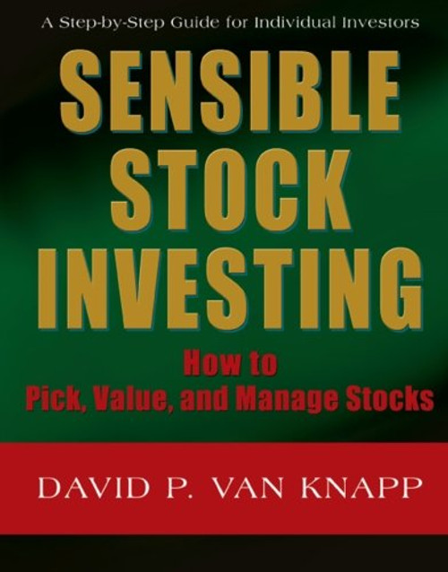 SENSIBLE STOCK INVESTING: How to Pick, Value, and Manage Stocks