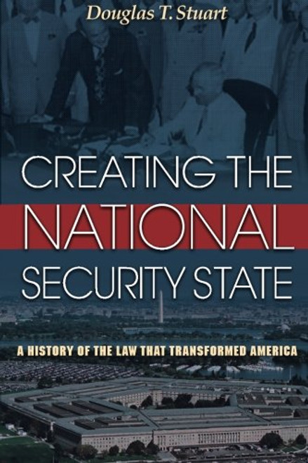 Creating the National Security State: A History of the Law That Transformed America