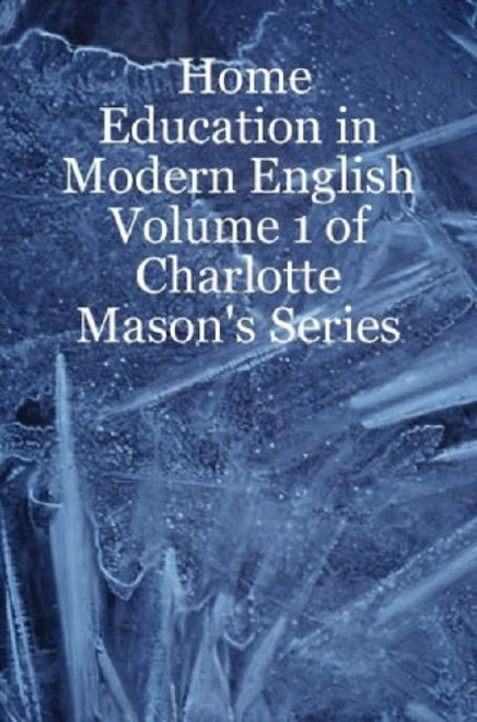 Home Education in Modern English: Volume 1 of Charlotte Mason's Series