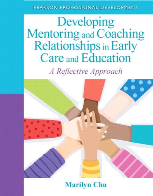 Developing Mentoring and Coaching Relationships in Early Care and Education: A Reflective Approach (Practical Resources in ECE)