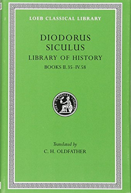 Diodorus Siculus: Library of History, Volume II, Books 2.35-4.58 (Loeb Classical Library No. 303)