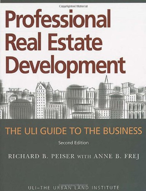 Professional Real Estate Development: The ULI Guide to the Business, Second Edition