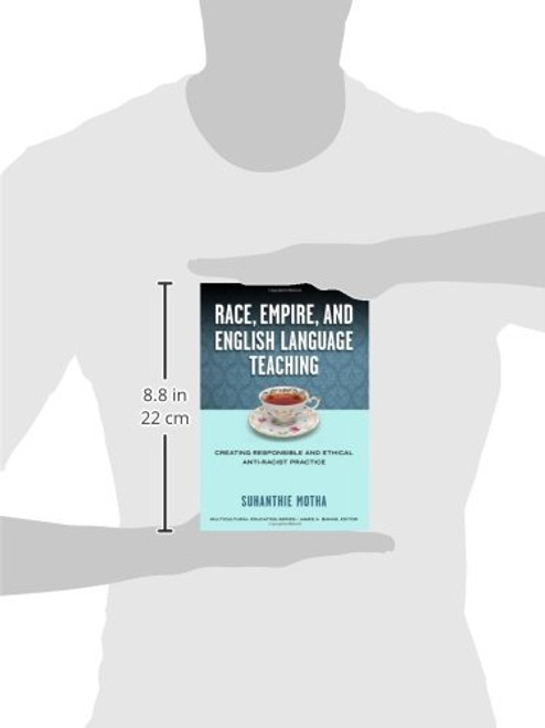 Race, Empire, and English Language Teaching: Creating Responsible and Ethical Anti-Racist Practice (Multicultural Education Series)