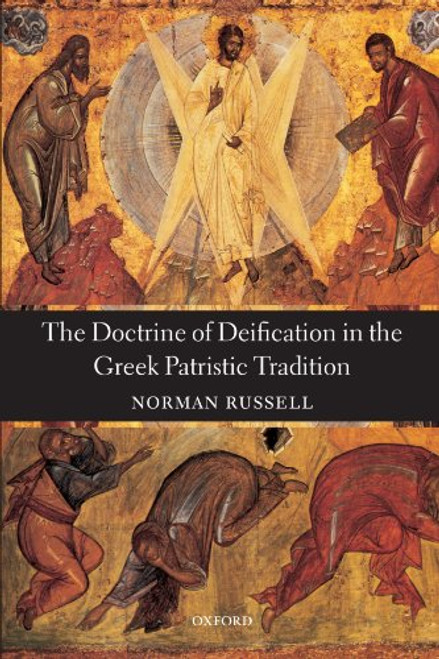 The Doctrine of Deification in the Greek Patristic Tradition (Oxford Early Christian Studies)