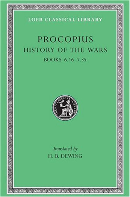 Procopius: History of the Wars, Vol. 4, Books 6.16-7.35: Gothic War (Loeb Classical Library, No. 173) (English and Greek Edition)