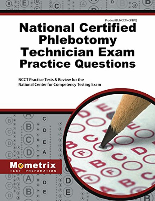 National Certified Phlebotomy Technician Exam Practice Questions: NCCT Practice Tests & Review for the National Center for Competency Testing Exam