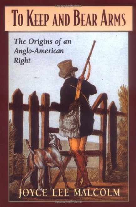 To Keep and Bear Arms: The Origins of an Anglo-American Right