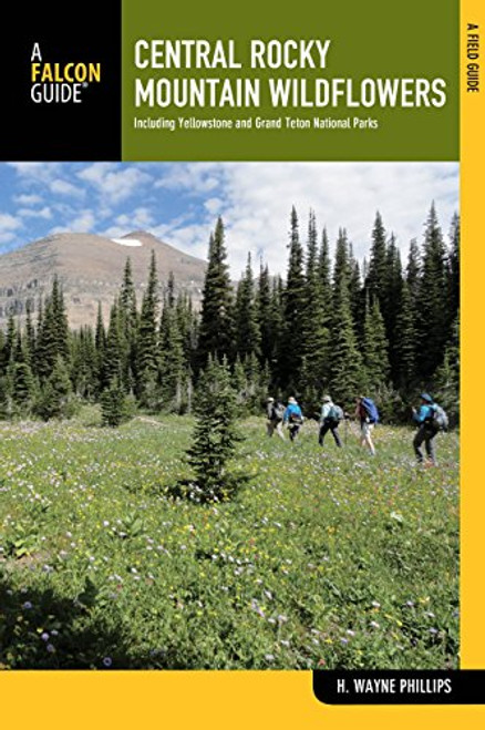 Central Rocky Mountain Wildflowers: Including Yellowstone And Grand Teton National Parks (Wildflower Series)