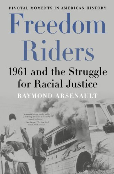 Freedom Riders: 1961 and the Struggle for Racial Justice (Pivotal Moments in American History)