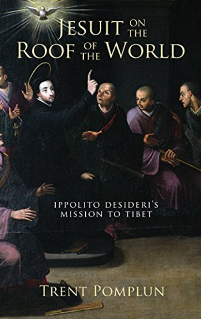 Jesuit on the Roof of the World: Ippolito Desideri's Mission to Tibet