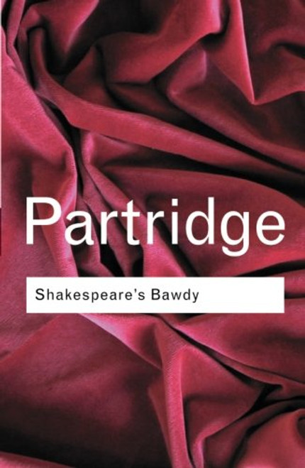 Shakespeare's Bawdy (Routledge Classics) (Volume 106)