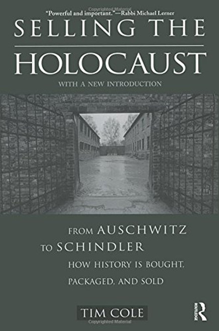 Selling the Holocaust: From Auschwitz to Schindler; How History is Bought, Packaged and Sold