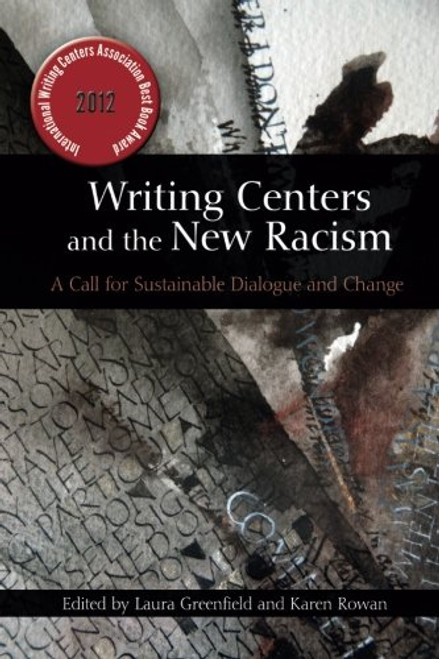 Writing Centers and the New Racism: A Call for Sustainable Dialogue and Change