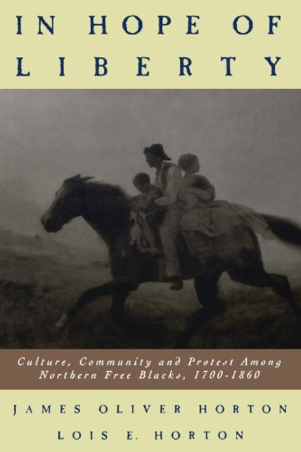 In Hope of Liberty: Culture, Community and Protest among Northern Free Blacks, 1700-1860