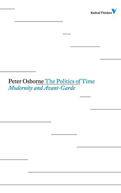 The Politics of Time: Modernity and Avant-Garde (Radical Thinkers)